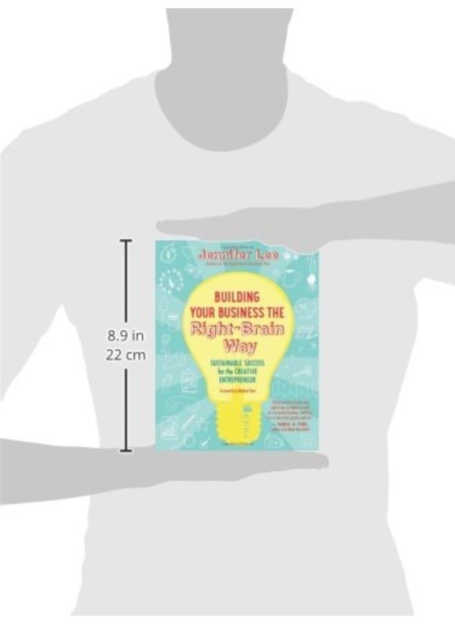 Building Your Business the Right-Brain Way: Sustainable Success for t