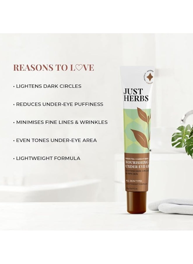 Just Herbs Just Herbs Nourishing Under Eye Gel Cream for Dark Circles, Eye Puffiness, Fine Lines & Wrinkles with Green Tea & Carrot Seed -For Men & Women 20 gm  - Image 2