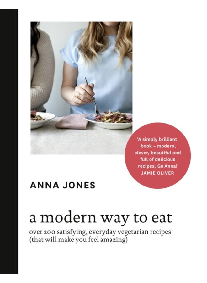 A Modern Way to Eat Over 200 Satisfying Everyday Vegetarian Recipes That Will Make You Feel Amazing - Hardback