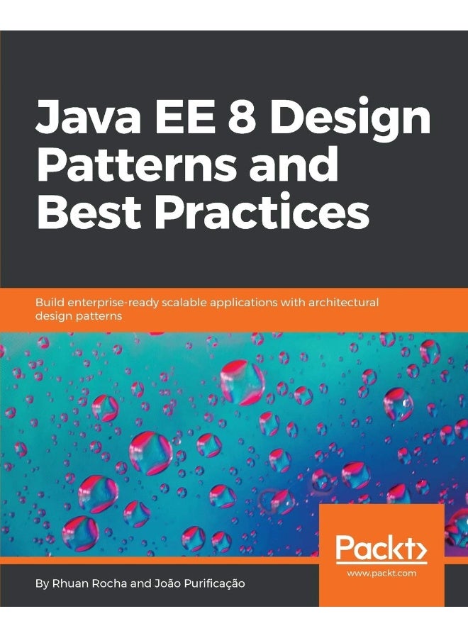 Java EE 8 Design Patterns and Best Practices: Build enterprise-ready scalable applications with architectural design patterns