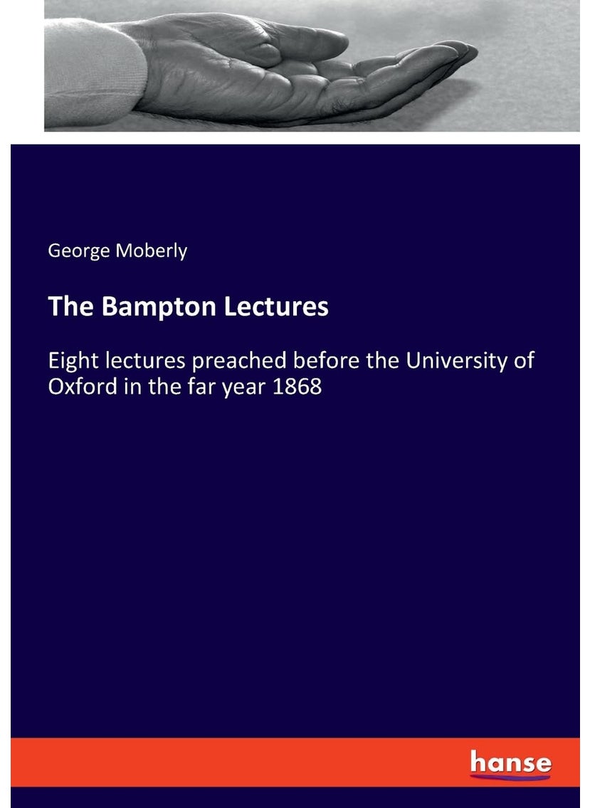 The Bampton Lectures: Eight lectures preached before the University of Oxford in the far year 1868  - Image 1