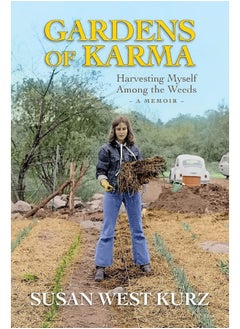 Gardens of Karma: Harvesting Myself Among the Weeds 