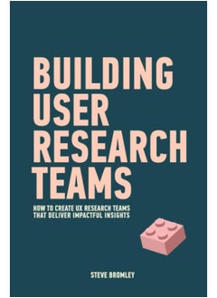 Independently Published Building User Research Teams: How to create UX research teams that deliver impactful insights  - Image 2