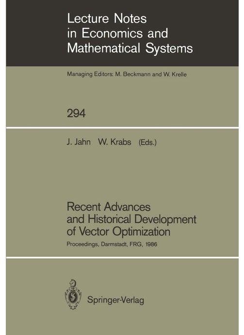 Recent Advances and Historical Development of Vector Optimization: Proceedings of an International Conference on Vector Optimization Held at the Technical University of Darmstadt, FRG, August 4-7, 1986