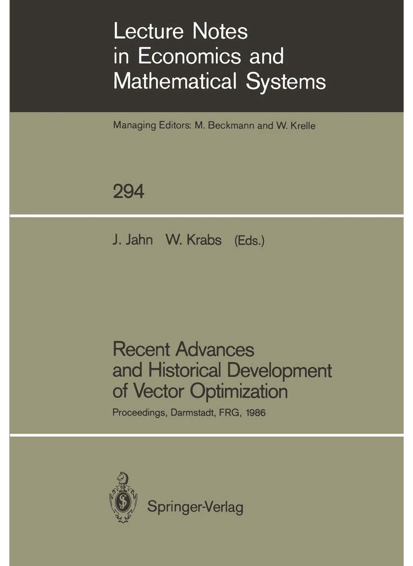 Recent Advances and Historical Development of Vector Optimization: Proceedings of an International Conference on Vector Optimization Held at the Technical University of Darmstadt, FRG, August 4-7, 1986 