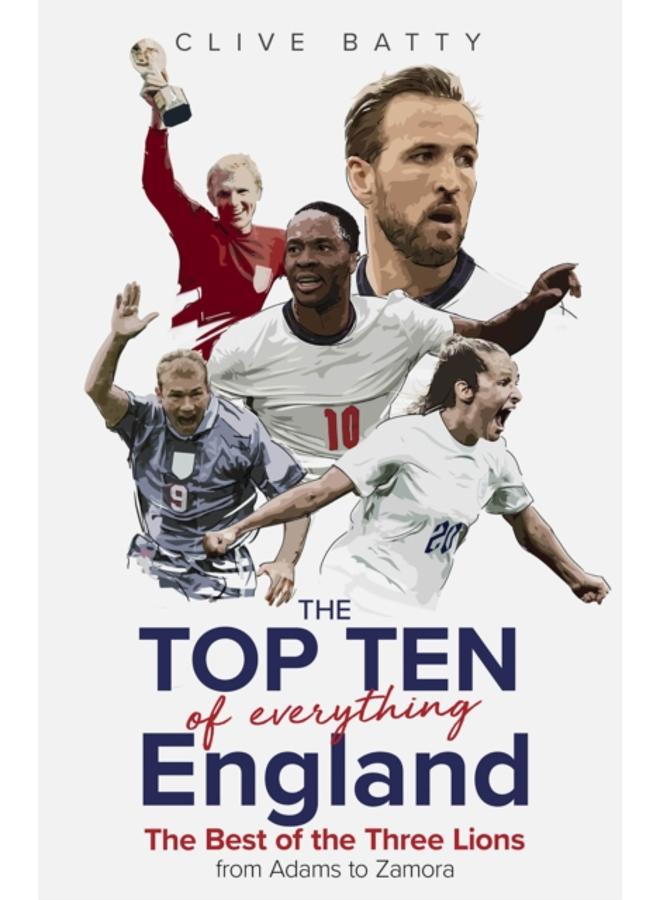 Top Ten of Everything England : The Best of the Three Lions from Adams to Zamora 