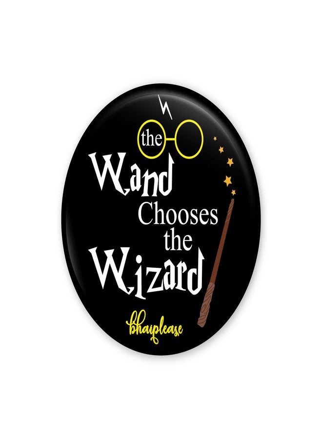Bhai Please The Wand Chooses The Wizard Badge | 44mm Round Shaped Pin- Badge | Pin-Back Button Badge | Gift for Birthday, Events (20) - Image 1