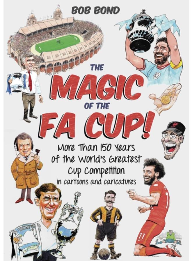The Magic of the FA Cup! : More Than 150 Years of the World's Greatest Cup Competition