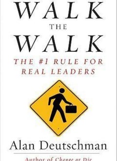 Walk the Walk: The #1 Rule for Real Leaders 