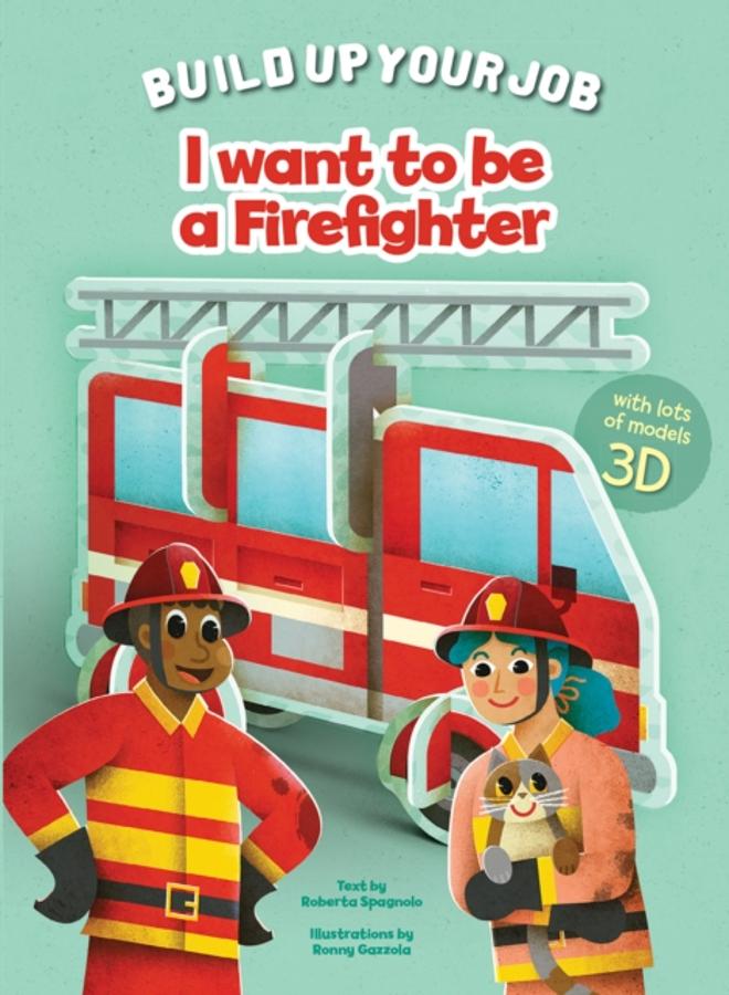 I Want to be a Firefighter : Build Up Your Job 