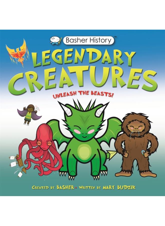 Basher History: Legendary Creatures : Unleash the beasts!