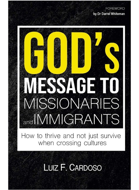 God's Message to Missionaries and Immigrants: How to thrive and not just survive when crossing cultures