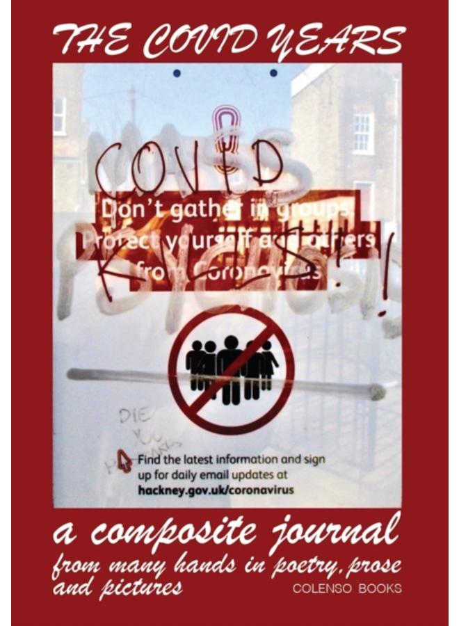 The Covid Years : a composite journal from many hands in poetry, prose and pictures 
