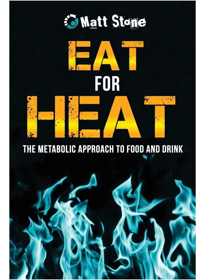 Eat for Heat: The Metabolic Approach to Food and Drink 
