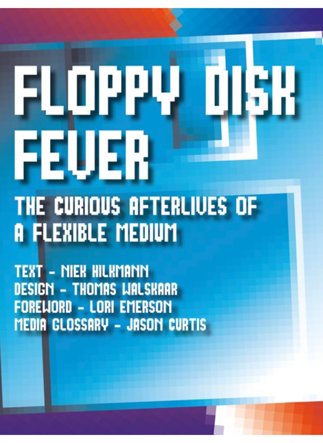 Floppy Disk Fever : The Curious Afterlives of a Flexible Medium 
