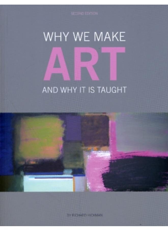 Why We Make Art : And Why it is Taught 