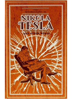 The Autobiography of Nikola Tesla and Other Works 