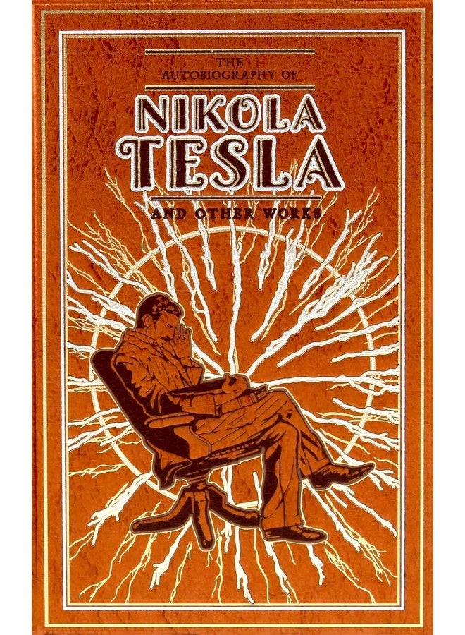 The Autobiography of Nikola Tesla and Other Works 