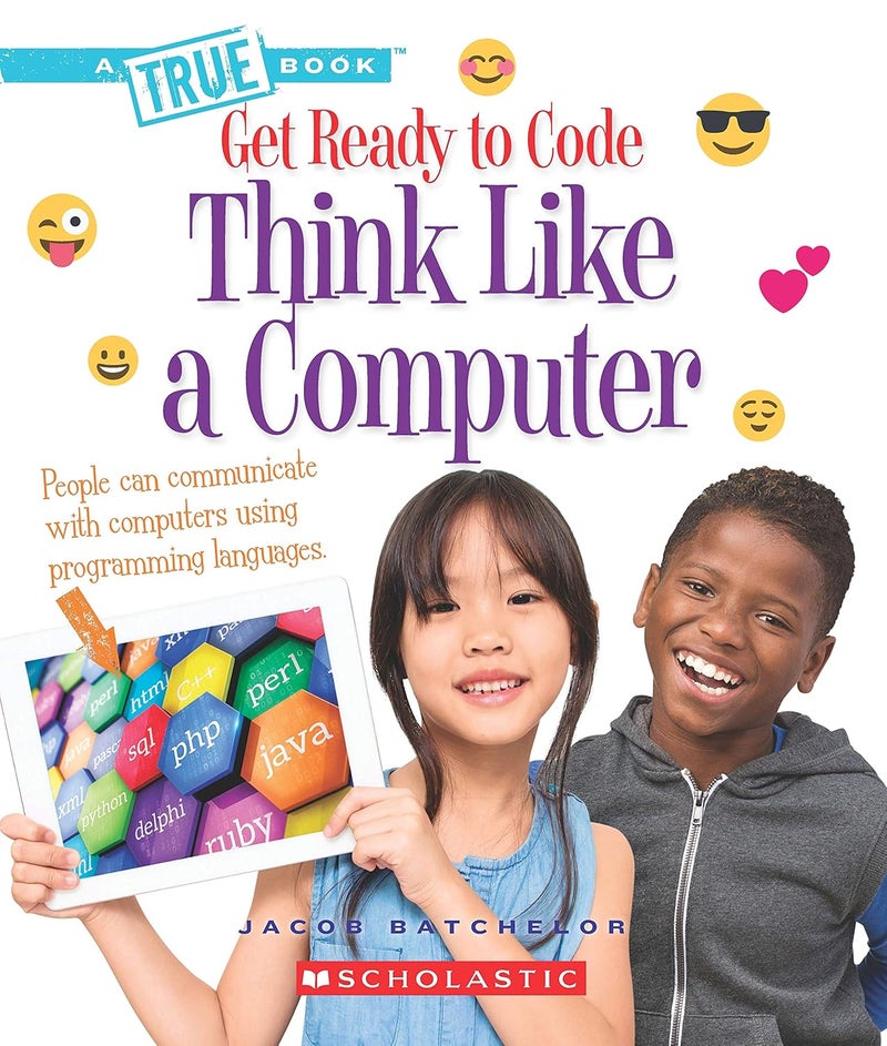 GET READY TO CODE: THINK LIKE A COMPUTER
