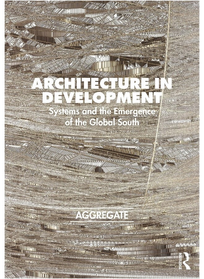 Architecture in Development: Systems and the Emergence of the Global South 