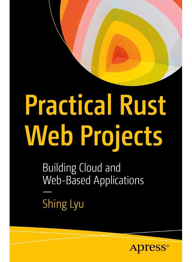 Practical Rust Web Projects : Building Cloud and Web-Based Applications