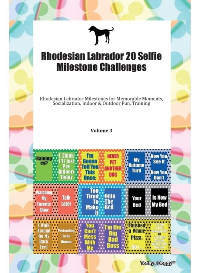 Rhodesian Labrador 20 Selfie Milestone Challenges Rhodesian Labrador Milestones for Memorable Moments Socialization Indoor Outdoor Fun Training Volume 3 - Paperback