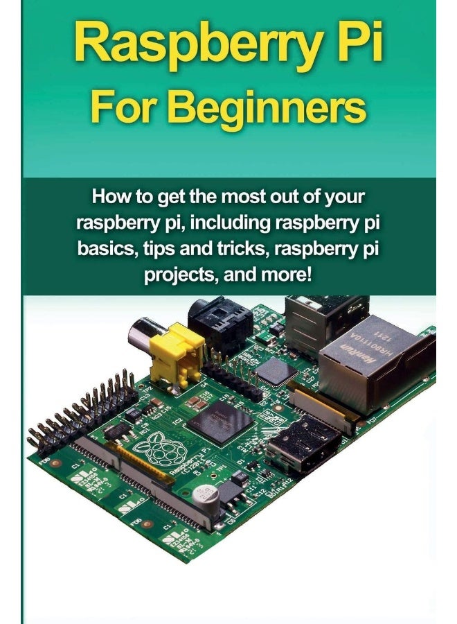 Raspberry Pi For Beginners: How to get the most out of your raspberry pi, including raspberry pi basics, tips and tricks, raspberry pi projects, and more! - Image 1
