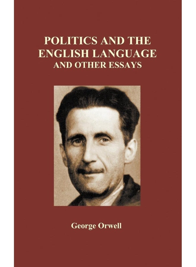 Politics and the English Language and Other Essays (Hardback)