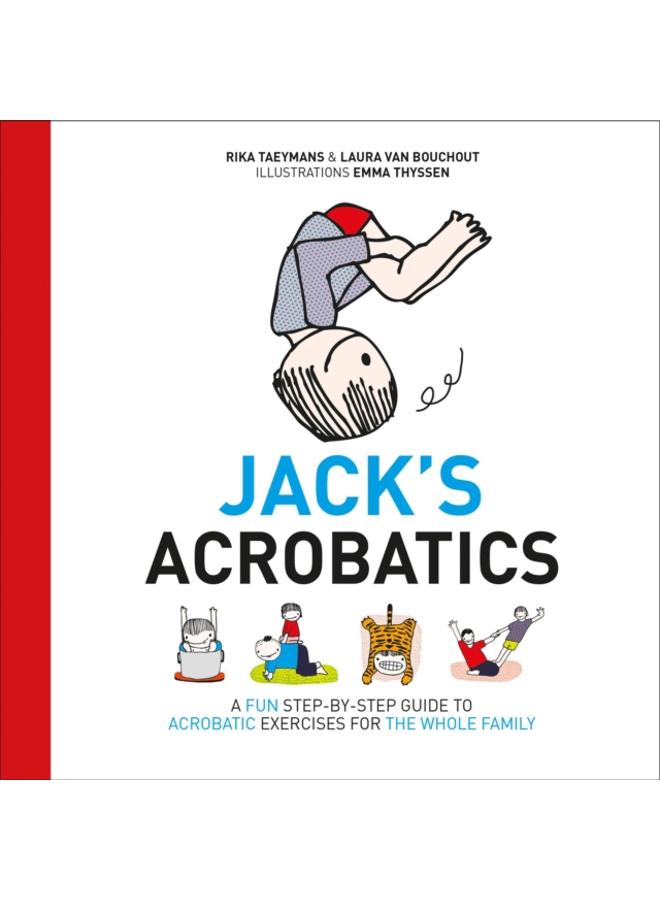 Jack's Acrobatics : A Fun Step-by-Step Guide to Acrobatic Exercises for the Whole Family 