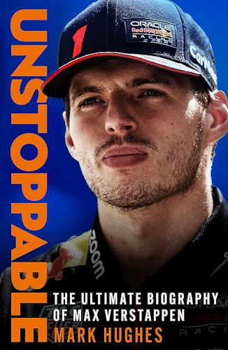 Unstoppable The Ultimate Biography Of Max Verstappen