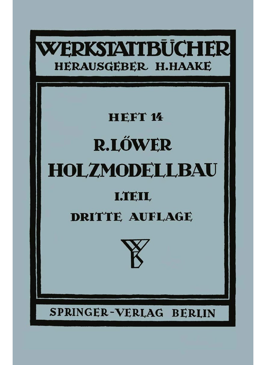 Der Holzmodellbau: Erster Teil Allgemeines. Einfachere Modelle 