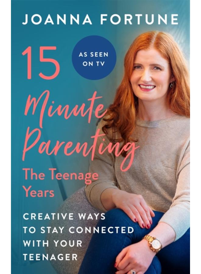 15-Minute Parenting: The Teenage Years : Creative ways to stay connected with your teenager