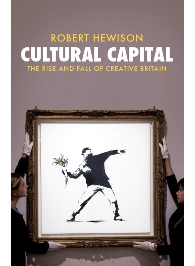 Cultural Capital The Rise and Fall of Creative Britain - Paperback