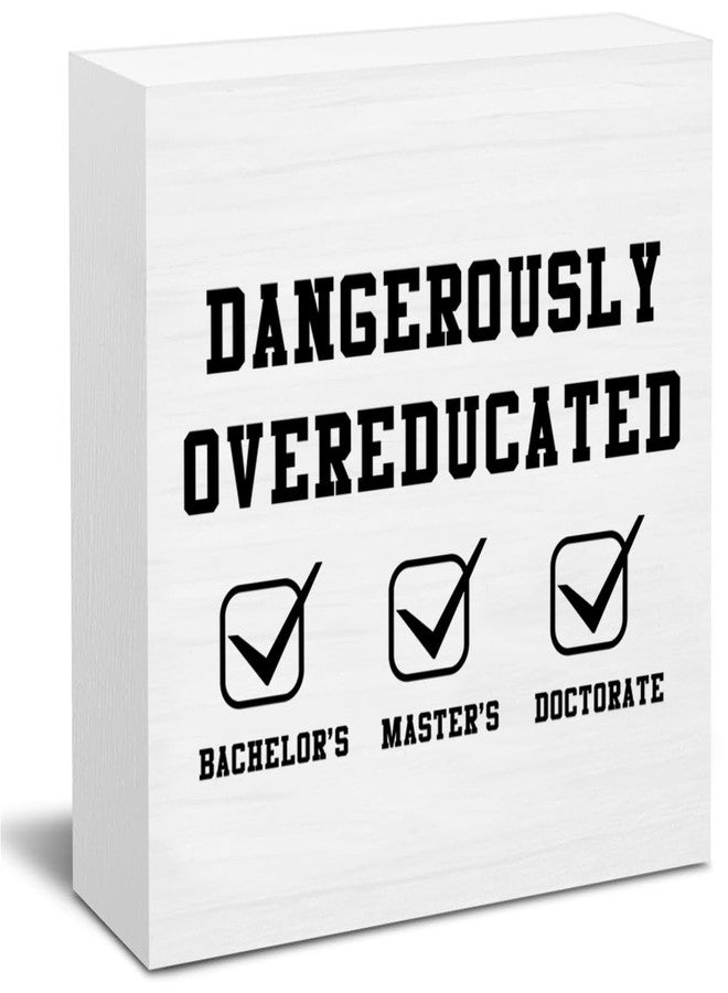CIANMGD Funny Doctorate Graduation Decorations, Dangerously Overeducated Wooden Block Sign, PhD Graduation Gifts, Doctors Degree Decor for Desk Table Shelf, 5 X 5 Inches - Image 1
