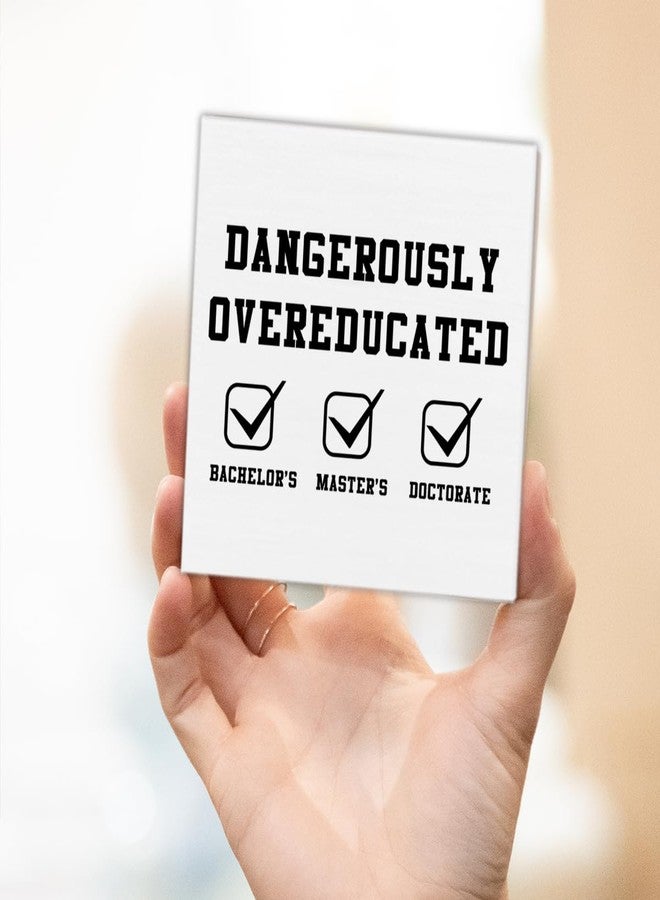 CIANMGD Funny Doctorate Graduation Decorations, Dangerously Overeducated Wooden Block Sign, PhD Graduation Gifts, Doctors Degree Decor for Desk Table Shelf, 5 X 5 Inches - Image 5