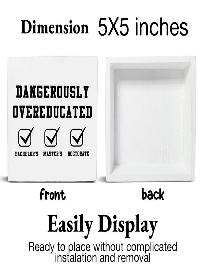 CIANMGD Funny Doctorate Graduation Decorations, Dangerously Overeducated Wooden Block Sign, PhD Graduation Gifts, Doctors Degree Decor for Desk Table Shelf, 5 X 5 Inches - Image 2