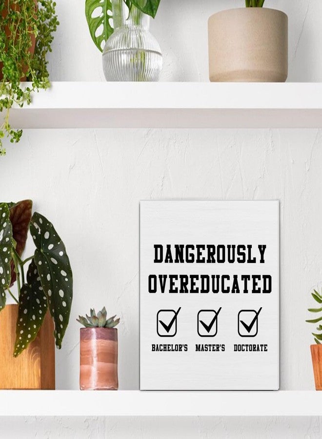 CIANMGD Funny Doctorate Graduation Decorations, Dangerously Overeducated Wooden Block Sign, PhD Graduation Gifts, Doctors Degree Decor for Desk Table Shelf, 5 X 5 Inches - Image 4