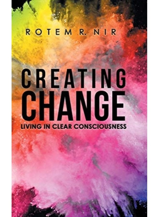 Creating Change Living in Clear Consciousness - Hardback