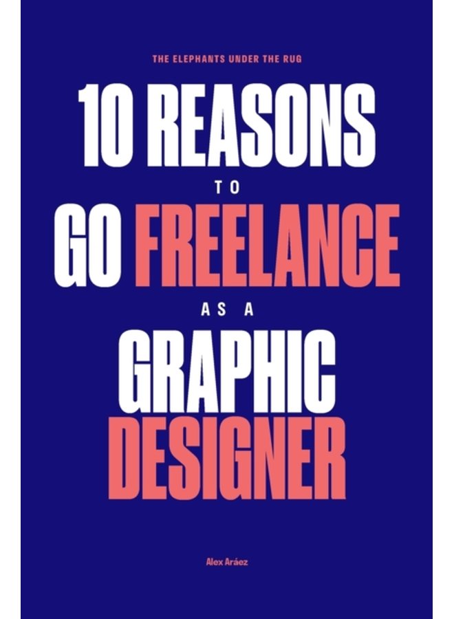 The Elephants Under The Rug Survive the Corporate World and Thrive on Your Terms as a Freelance Designer - Paperback