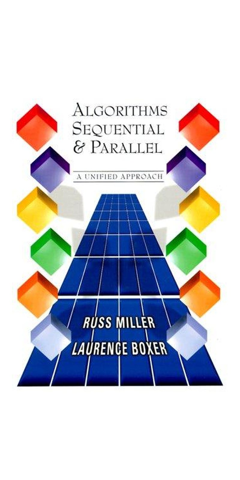 Algorithms, sequential & parallel: a unified approach | Authored by Russ Miller | Paperback | Published by Prentice Hall