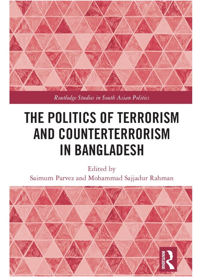 The Politics of Terrorism and Counterterrorism in Bangladesh 