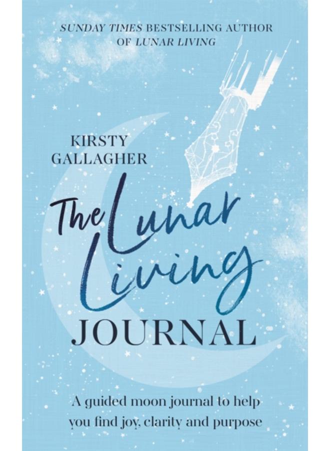 The Lunar Living Journal : A guided moon journal to help you find joy, clarity and purpose 