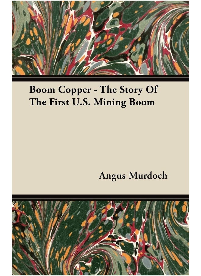 Boom Copper - The Story Of The First U.S. Mining Boom 