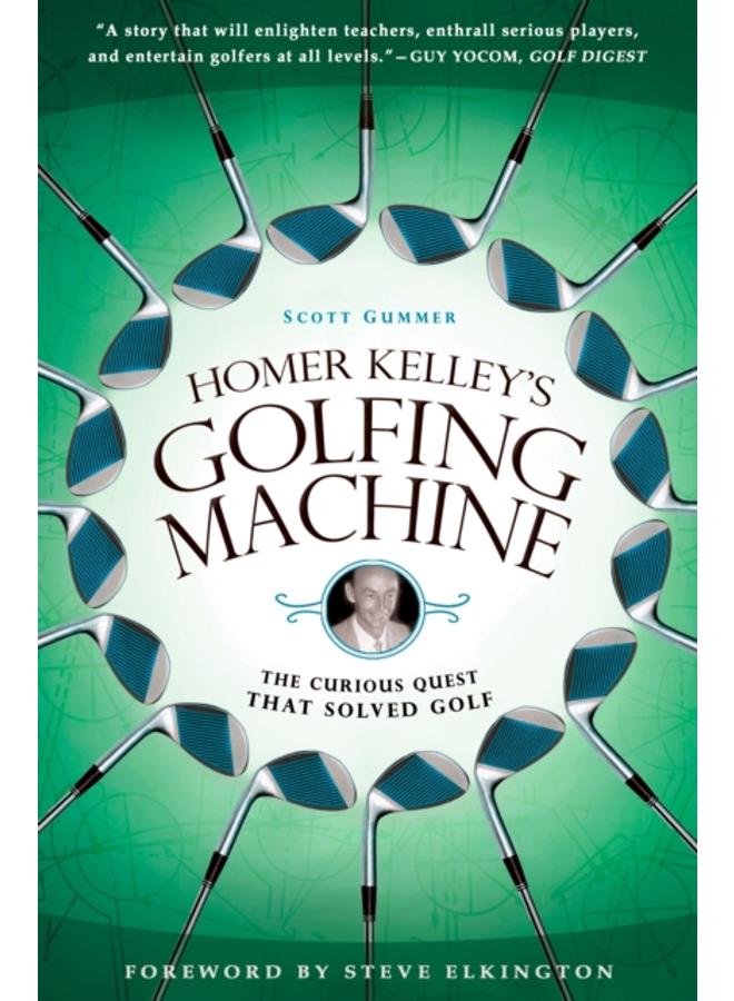 Homer Kelley's Golfing Machine : The Curious Quest that Solved Golf 