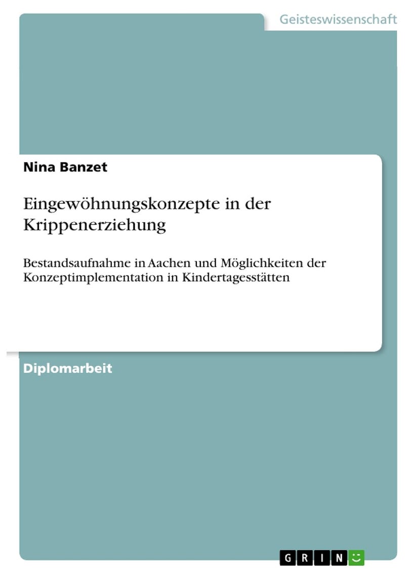 Eingewöhnungskonzepte in der Krippenerziehung: Bestandsaufnahme in Aachen und Möglichkeiten der Konzeptimplementation in Kindertagesstätten 