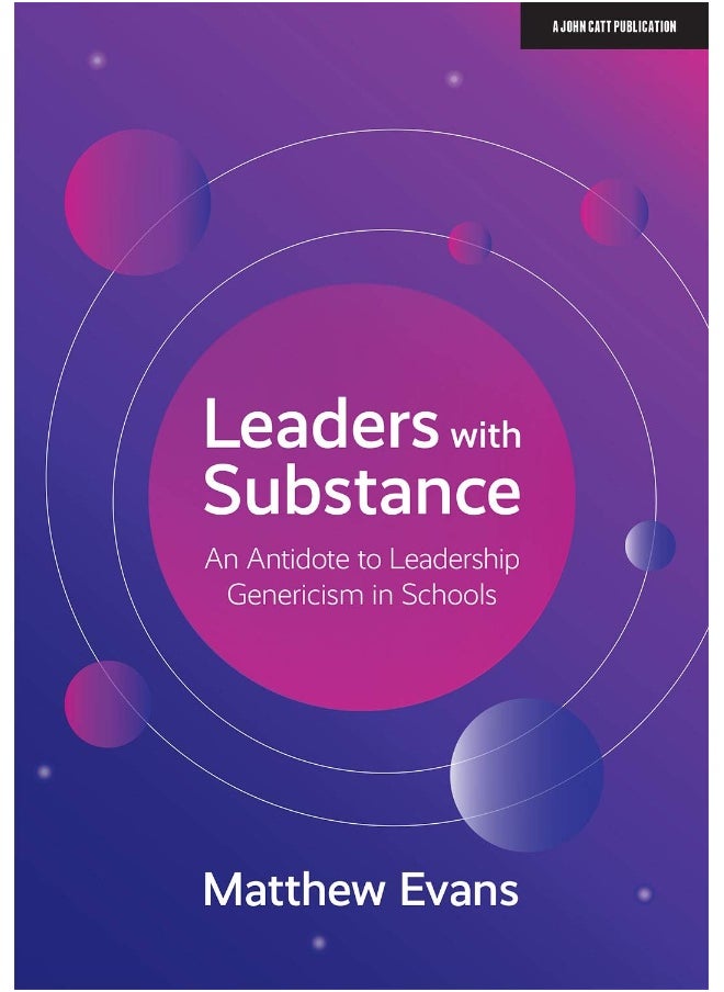 Leaders With Substance: An Antidote to Leadership Genericism in Schools 