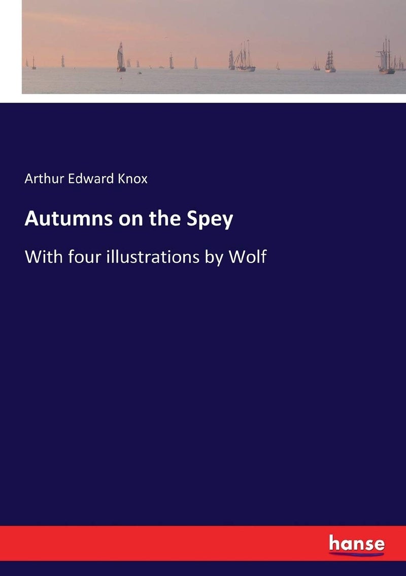 Autumns on the Spey: With four illustrations by Wolf - Image 1