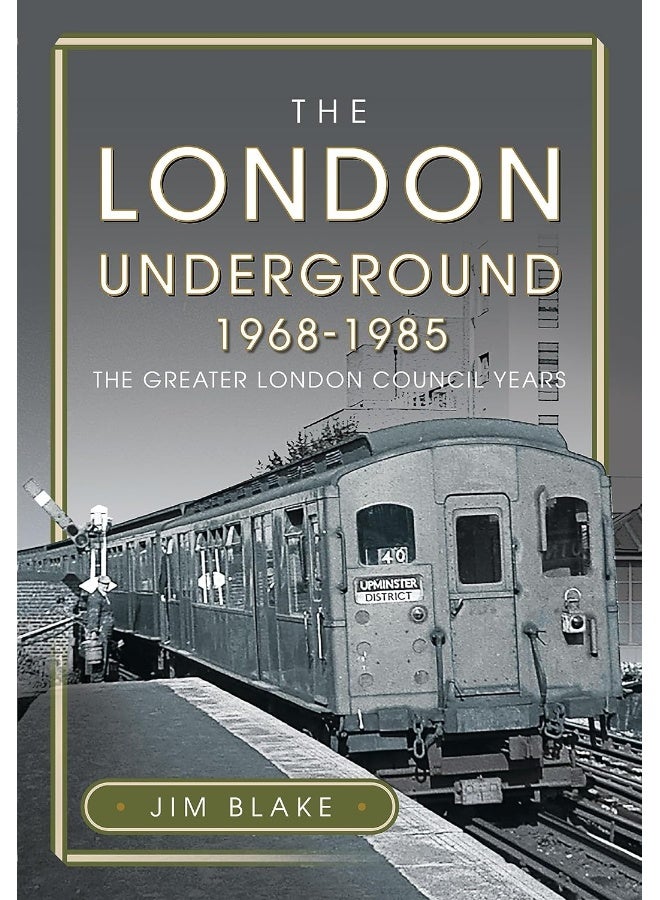 The London Underground, 1968-1985: The Greater London Council Years 