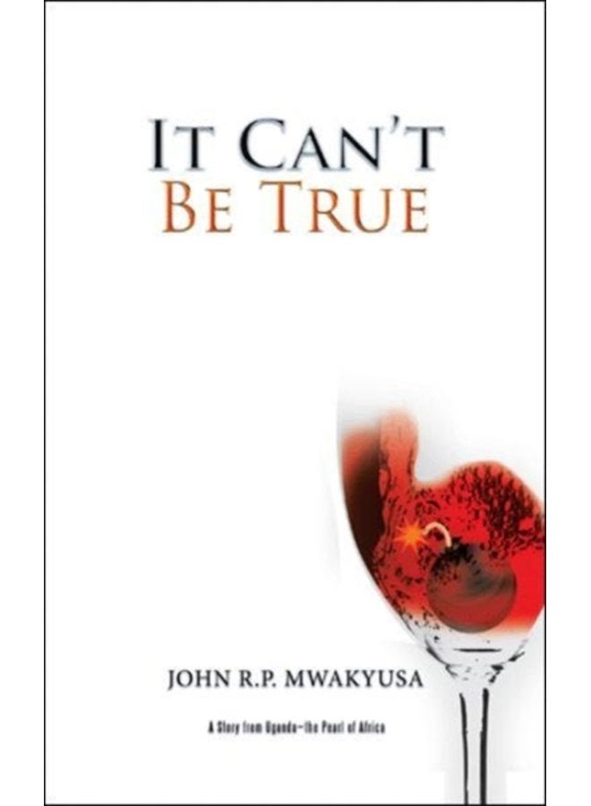 It Can t Be True A Story from Uganda the Pearl of Africa - Paperback
