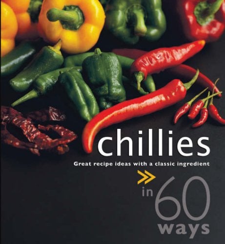 Chillies In 60 Ways Great Recipe Ideas With A Classic Ingredient 